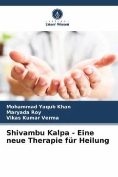 Shivambu Kalpa - Eine neue Therapie für Heilung - Khan, Mohammad Yaqub;Roy, Maryada;Verma, Vikas Kumar