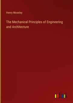 The Mechanical Principles of Engineering and Architecture - Moseley, Henry