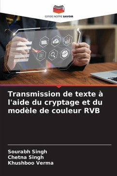 Transmission de texte à l'aide du cryptage et du modèle de couleur RVB - Singh, Sourabh;Singh, Chetna;Verma, Khushboo