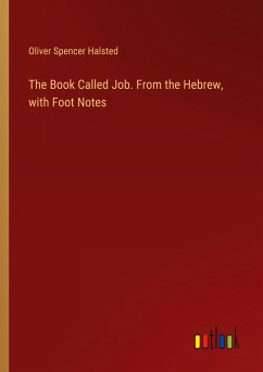 The Book Called Job. From the Hebrew, with Foot Notes - Halsted, Oliver Spencer