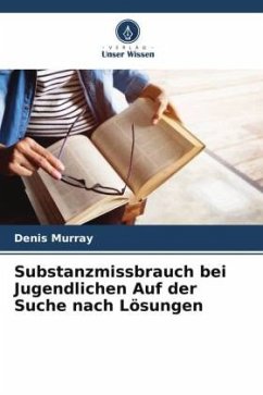 Substanzmissbrauch bei Jugendlichen Auf der Suche nach Lösungen - Murray, Denis