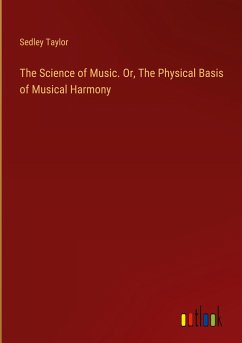 The Science of Music. Or, The Physical Basis of Musical Harmony - Taylor, Sedley