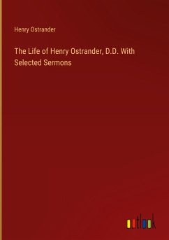 The Life of Henry Ostrander, D.D. With Selected Sermons