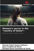 Women's soccer in the &quote;country of boots&quote;: