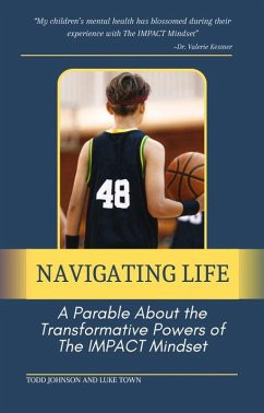 Navigating Life: A Parable About the Transformative Powers of the Impact Mindset (eBook, ePUB) - Johnson, Todd; Town, Luke