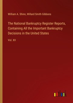 The National Bankruptcy Register Reports, Containing All the Important Bankruptcy Decisions in the United States - Shinn, William A.; Gibbons, Willard Smith