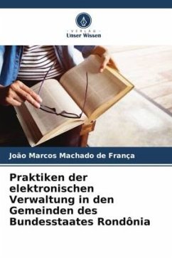 Praktiken der elektronischen Verwaltung in den Gemeinden des Bundesstaates Rondônia - Machado de França, João Marcos