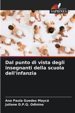 Dal punto di vista degli insegnanti della scuola dell'infanzia - Guedes Maycá, Ana Paula;Odinino, Juliane D.P.Q.