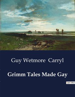 Grimm Tales Made Gay - Carryl, Guy Wetmore