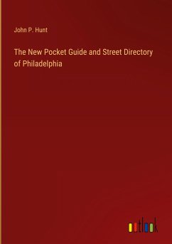 The New Pocket Guide and Street Directory of Philadelphia - Hunt, John P.