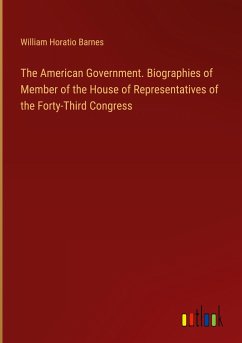 The American Government. Biographies of Member of the House of Representatives of the Forty-Third Congress - Barnes, William Horatio