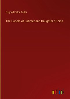 The Candle of Latimer and Daughter of Zion - Fuller, Osgood Eaton