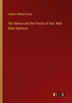 The Silence and the Voices of God. With Other Sermons