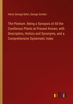 The Pinetum. Being a Synopsis of All the Coniferous Plants at Present Known, with Descriptins, History and Synonyms, and a Comprehensive Systematic Index