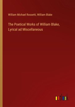 The Poetical Works of William Blake, Lyrical ad Miscellaneous