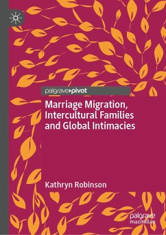 Marriage Migration, Intercultural Families and Global Intimacies (eBook, PDF) - Robinson, Kathryn