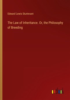 The Law of Inheritance. Or, the Philosophy of Breeding - Sturtevant, Edward Lewis