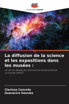 La diffusion de la science et les expositions dans les musées : - Cancela, Clarisse;Gouvêa, Guaracira