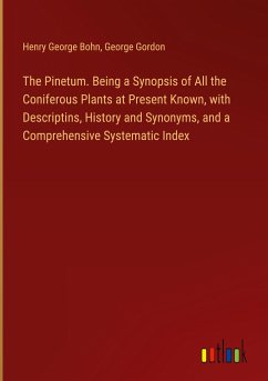 The Pinetum. Being a Synopsis of All the Coniferous Plants at Present Known, with Descriptins, History and Synonyms, and a Comprehensive Systematic Index - Bohn, Henry George; Gordon, George