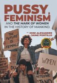 PUSSY, FEMINISM AND THE MARK OF WOMEN IN THE HISTORY OF MANKIND.