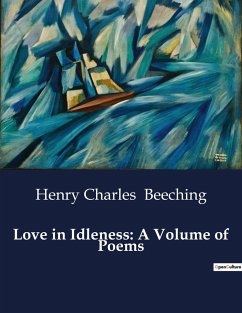 Love in Idleness: A Volume of Poems - Beeching, Henry Charles