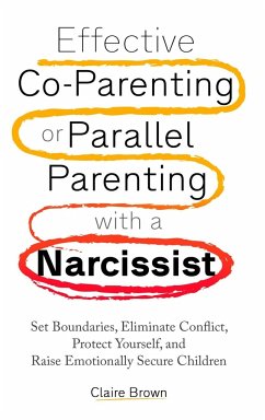 Effective Co-Parenting or Parallel Parenting with a Narcissist - Brown, Claire