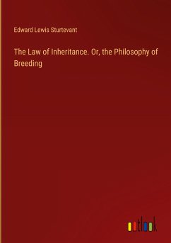 The Law of Inheritance. Or, the Philosophy of Breeding - Sturtevant, Edward Lewis