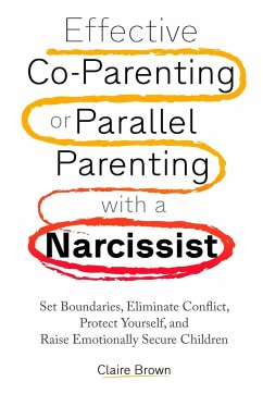 Effective Co-Parenting or Parallel Parenting with a Narcissist - Brown, Claire