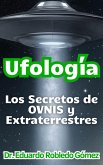 Ufología Los Secretos de OVNIS y Extraterrestres (eBook, ePUB)