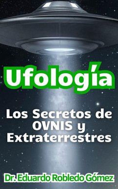 Ufología Los Secretos de OVNIS y Extraterrestres (eBook, ePUB) - Gómez, Eduardo Robledo