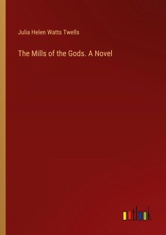 The Mills of the Gods. A Novel