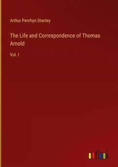 The Life and Correspondence of Thomas Arnold - Stanley, Arthur Penrhyn