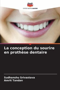 La conception du sourire en prothèse dentaire - Srivastava, Sudhanshu;Tandan, Amrit