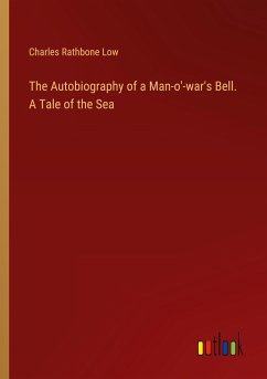 The Autobiography of a Man-o'-war's Bell. A Tale of the Sea - Low, Charles Rathbone