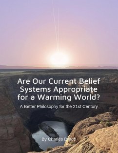 Are Our Current Belief Systems Appropriate for a Warming World? A Better Philosophy for the 21st Century (eBook, ePUB) - Drace, Charles