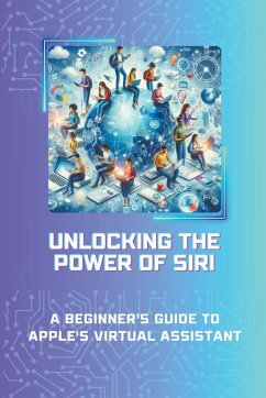 Unlocking the Power of Siri - Brardwaj, Ashok