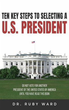 Ten Key Steps to Selecting a U.S. President - Ward, Ruby L.