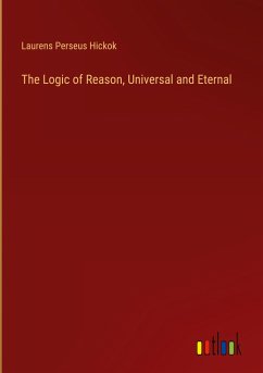 The Logic of Reason, Universal and Eternal - Hickok, Laurens Perseus