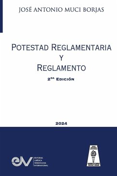 POTESTAD REGLAMENTARIA Y REGLAMENTO (Acotaciones sobre la Potestad Reglamentaria de las Administraciones Públicas y el Reglamento como fuente del Derecho Administrativo) - Muci Borjas, José Antonio