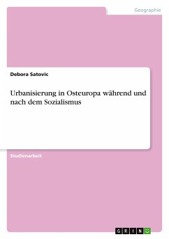 Urbanisierung in Osteuropa während und nach dem Sozialismus - Satovic, Debora