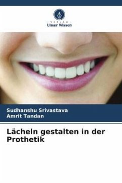 Lächeln gestalten in der Prothetik - Srivastava, Sudhanshu;Tandan, Amrit