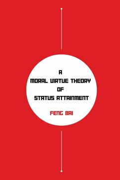A Moral Virtue Theory of Status Attainment - Bai, Feng