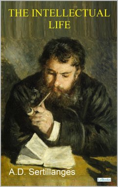 Cover THE INTELLECTUAL LIFE, Its Spirit, Conditions, Methods - Sertillanges (eBook, ePUB)