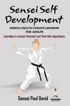 Sensei Self Development Mental Health Chronicles Series - Learning to Accept Yourself and Your Life Experience (eBook, ePUB) - David, Sensei Paul
