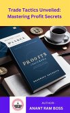 Trade Tactics Unveiled: Mastering Profit Secrets (eBook, ePUB)