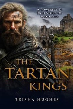 The Tartan Kings - The Powerful and Rich Story of Scotland (eBook, ePUB) - Hughes, Trisha