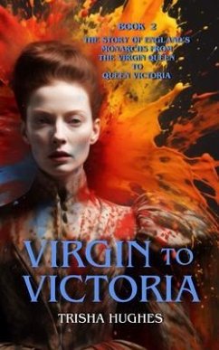 Virgin to Victoria - England's story from The Virgin Queen to Queen Victoria (eBook, ePUB) - Hughes, Trisha