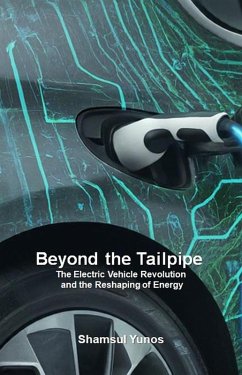 Beyond the Tailpipe: The Electric Vehicle Revolution and the Reshaping of Energy (eBook, ePUB) - Yunos, Shamsul