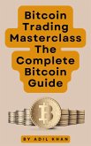 Bitcoin Trading Masterclass: The Complete Bitcoin Guide (eBook, ePUB)