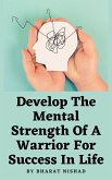 Develop The Mental Strength Of A Warrior For Success In Life (eBook, ePUB)